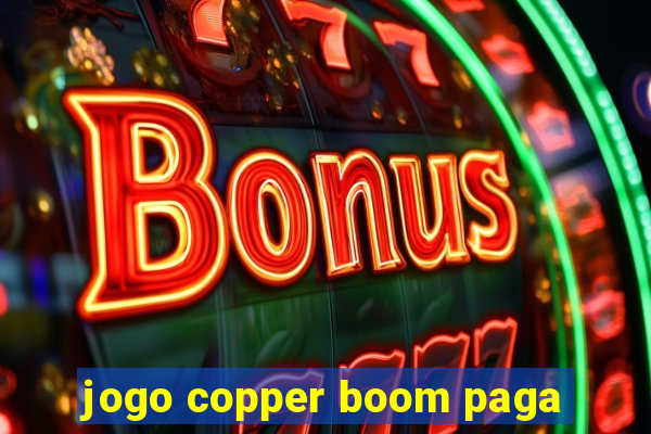 jogo copper boom paga